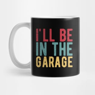 Ill Be In The Garage funny mechanic quotes Mug